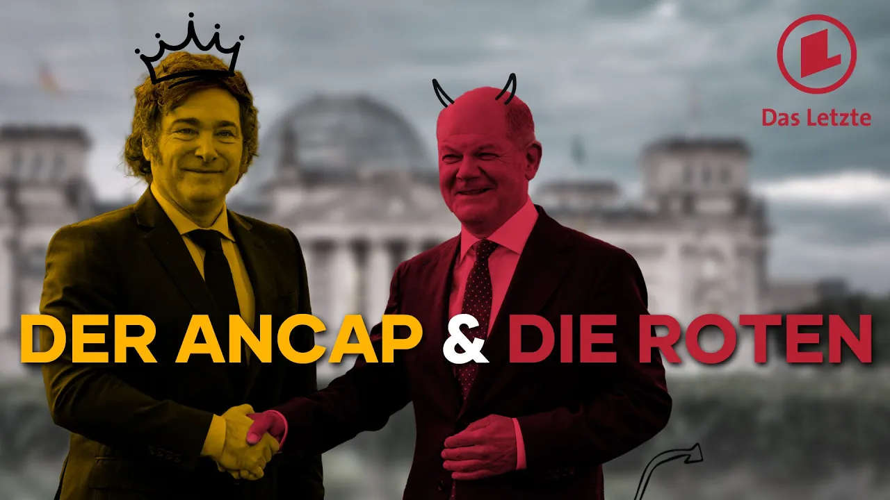 Das Letzte, der vergessliche ROTE im Kanzleramt und der ANARCHOKAPITALIST Milei